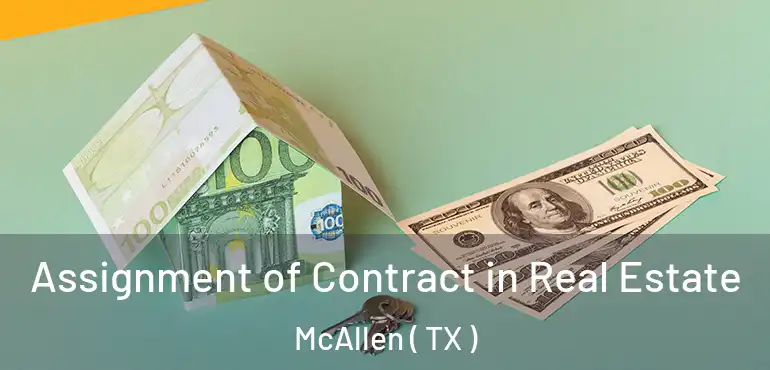  Assignment of Contract in Real Estate McAllen ( TX )