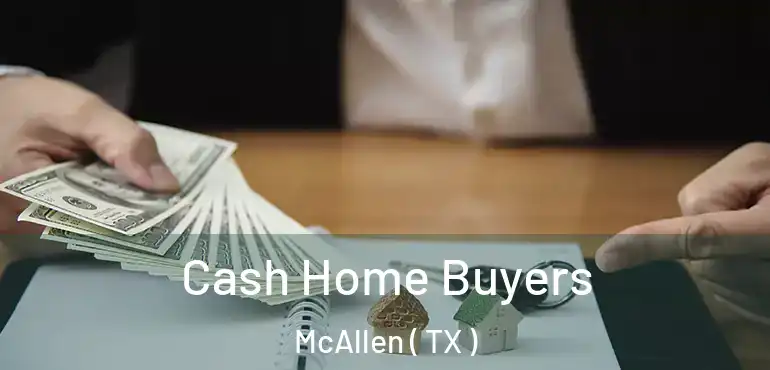  Cash Home Buyers McAllen ( TX )