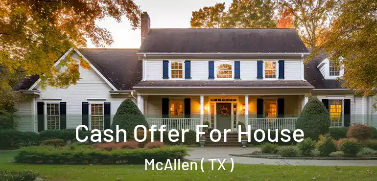  Cash Offer For House McAllen ( TX )