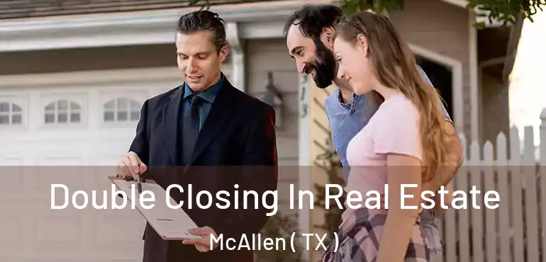  Double Closing In Real Estate McAllen ( TX )