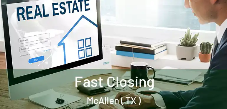  Fast Closing McAllen ( TX )