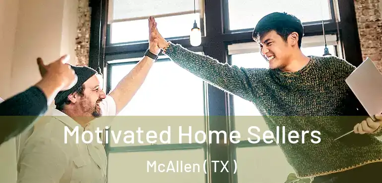  Motivated Home Sellers McAllen ( TX )