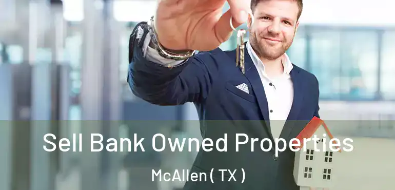  Sell Bank Owned Properties McAllen ( TX )