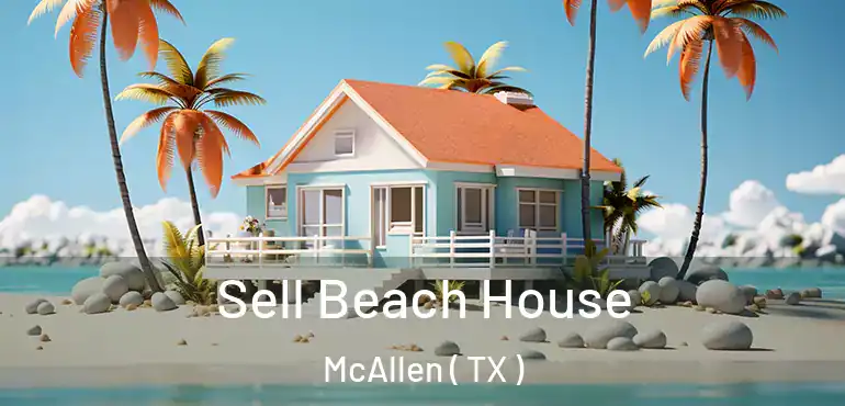  Sell Beach House McAllen ( TX )