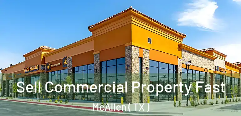  Sell Commercial Property Fast McAllen ( TX )