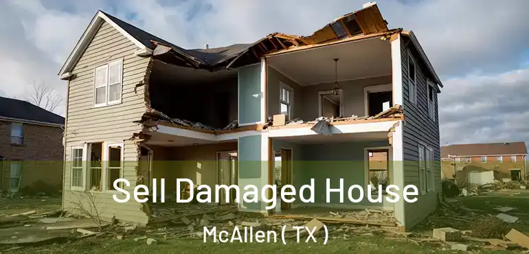  Sell Damaged House McAllen ( TX )
