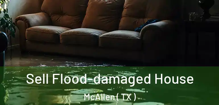  Sell Flood-damaged House McAllen ( TX )