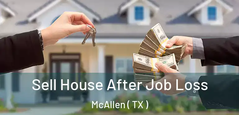  Sell House After Job Loss McAllen ( TX )