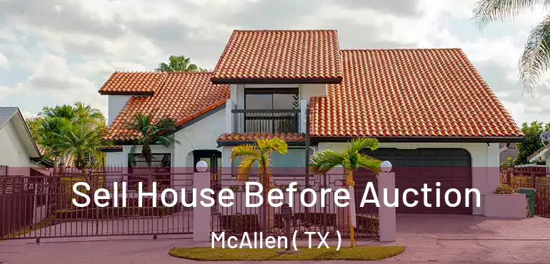  Sell House Before Auction McAllen ( TX )