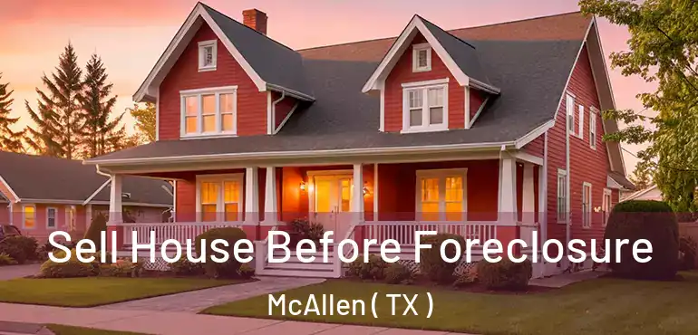  Sell House Before Foreclosure McAllen ( TX )