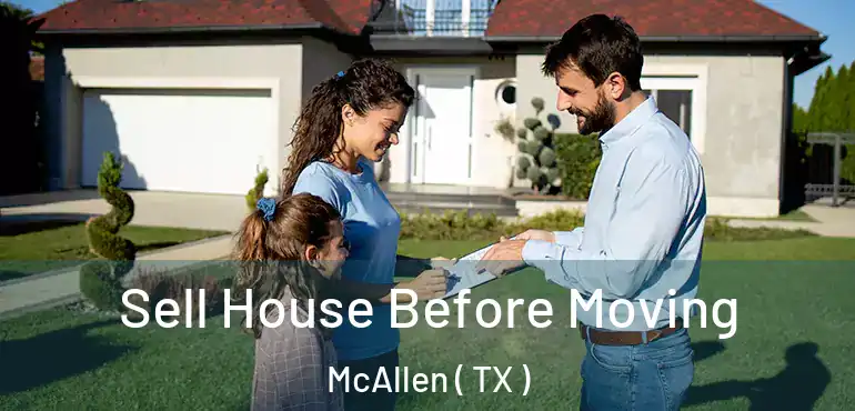  Sell House Before Moving McAllen ( TX )