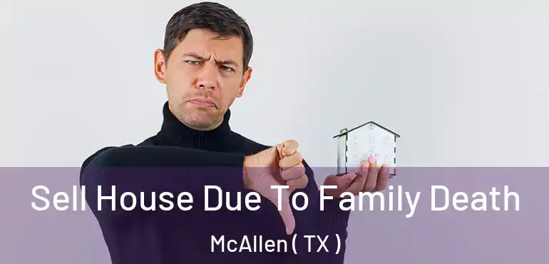 Sell House Due To Family Death McAllen ( TX )