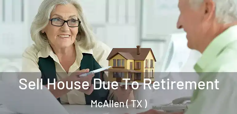  Sell House Due To Retirement McAllen ( TX )