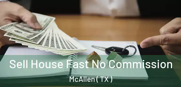  Sell House Fast No Commission McAllen ( TX )