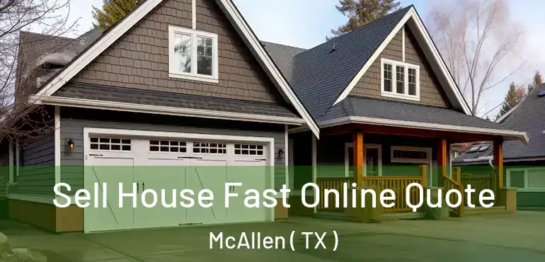  Sell House Fast Online Quote McAllen ( TX )