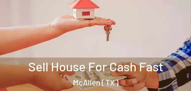  Sell House For Cash Fast McAllen ( TX )
