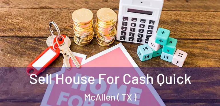  Sell House For Cash Quick McAllen ( TX )
