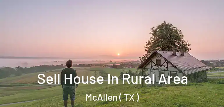  Sell House In Rural Area McAllen ( TX )