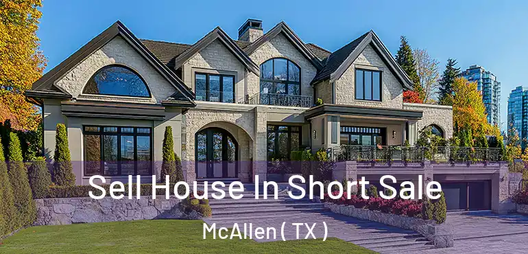  Sell House In Short Sale McAllen ( TX )