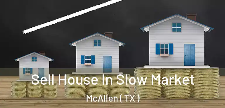  Sell House In Slow Market McAllen ( TX )