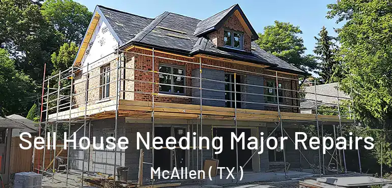  Sell House Needing Major Repairs McAllen ( TX )