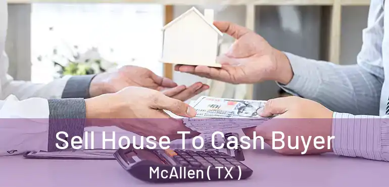  Sell House To Cash Buyer McAllen ( TX )