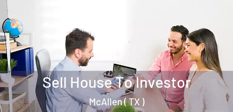  Sell House To Investor McAllen ( TX )