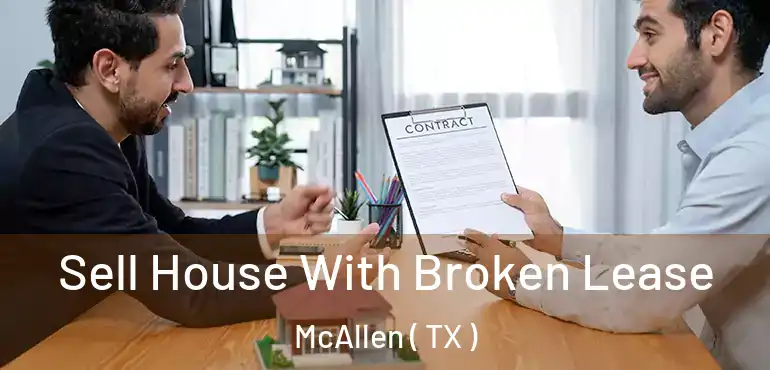  Sell House With Broken Lease McAllen ( TX )