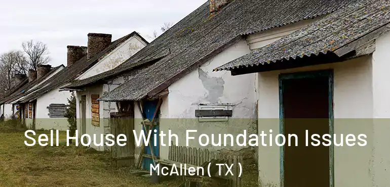  Sell House With Foundation Issues McAllen ( TX )