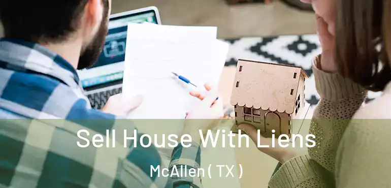  Sell House With Liens McAllen ( TX )
