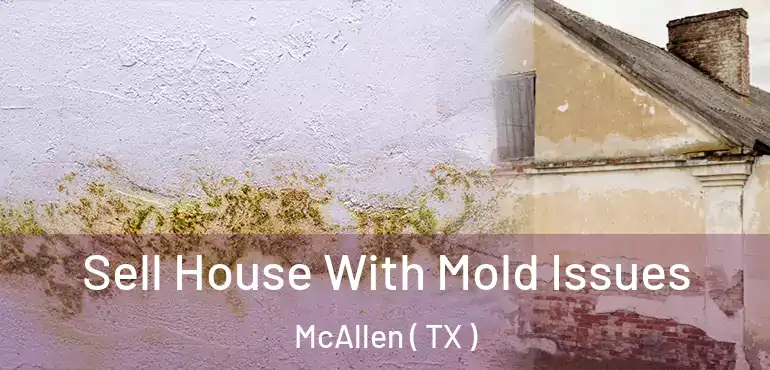  Sell House With Mold Issues McAllen ( TX )