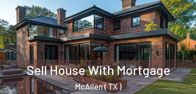  Sell House With Mortgage McAllen ( TX )