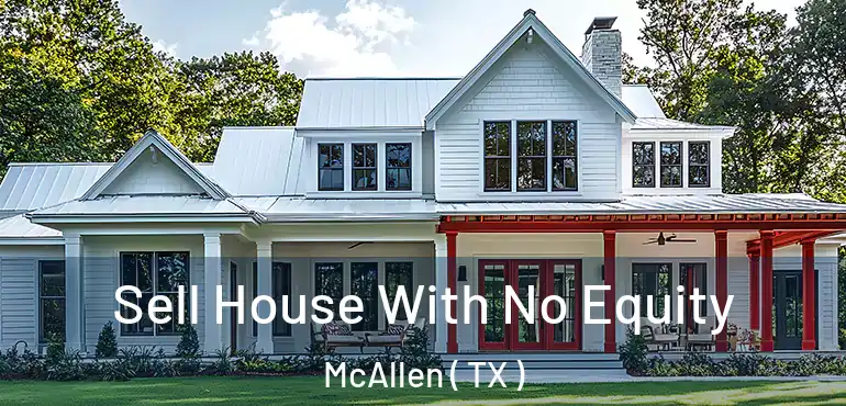  Sell House With No Equity McAllen ( TX )