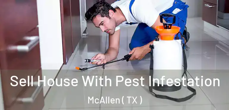  Sell House With Pest Infestation McAllen ( TX )