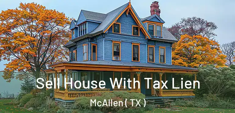  Sell House With Tax Lien McAllen ( TX )