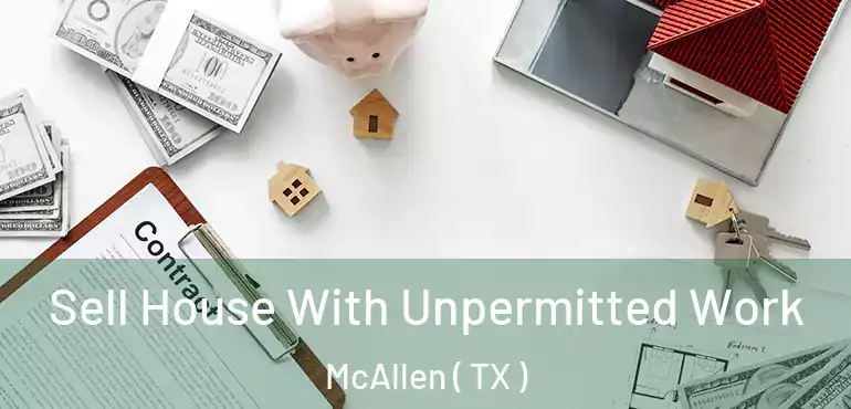  Sell House With Unpermitted Work McAllen ( TX )