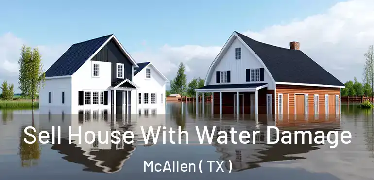  Sell House With Water Damage McAllen ( TX )