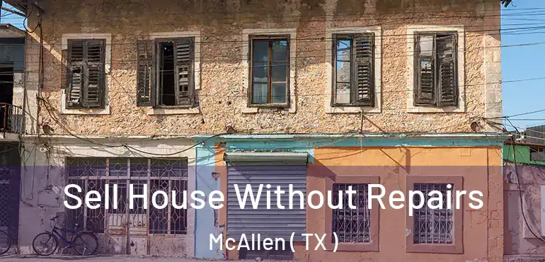  Sell House Without Repairs McAllen ( TX )
