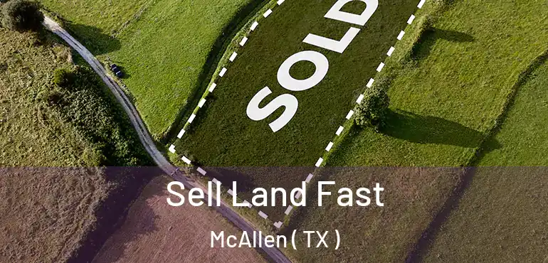  Sell Land Fast McAllen ( TX )