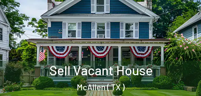  Sell Vacant House McAllen ( TX )