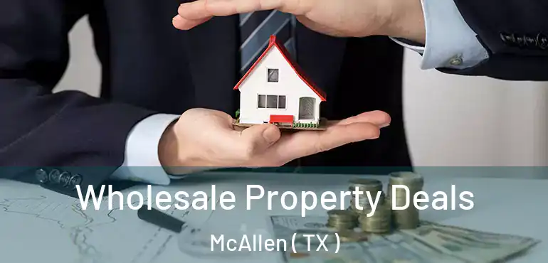  Wholesale Property Deals McAllen ( TX )