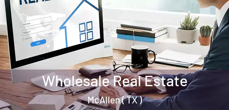  Wholesale Real Estate McAllen ( TX )